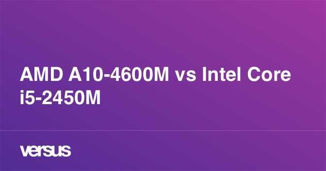 Сравнение intel core i5 3210m vs amd a10 4600m
